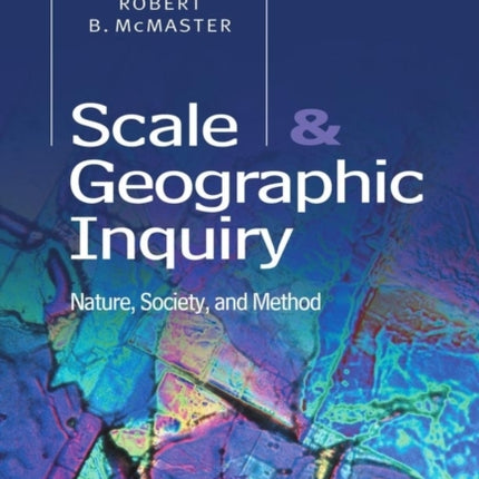 Scale and Geographic Inquiry: Nature, Society, and Method