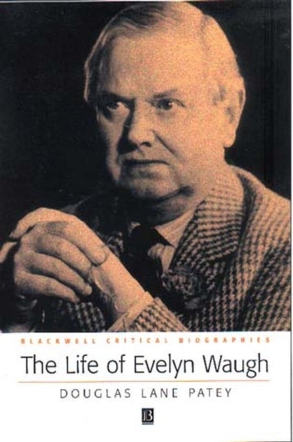 The Life of Evelyn Waugh: A Critical Biography