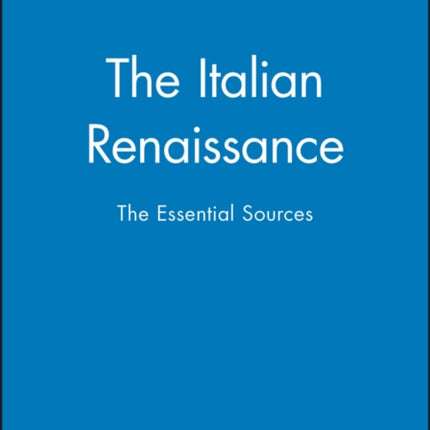 The Italian Renaissance: The Essential Sources