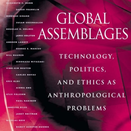 Global Assemblages: Technology, Politics, and Ethics as Anthropological Problems