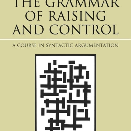 The Grammar of Raising and Control: A Course in Syntactic Argumentation