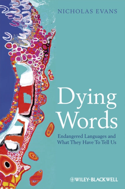 Dying Words: Endangered Languages and What They Have to Tell Us