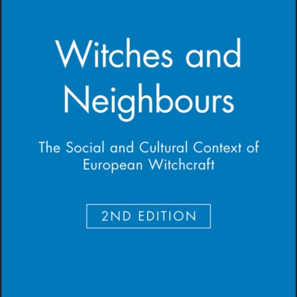 Witches and Neighbours: The Social and Cultural Context of European Witchcraft