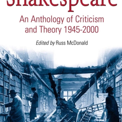 Shakespeare: An Anthology of Criticism and Theory 1945-2000