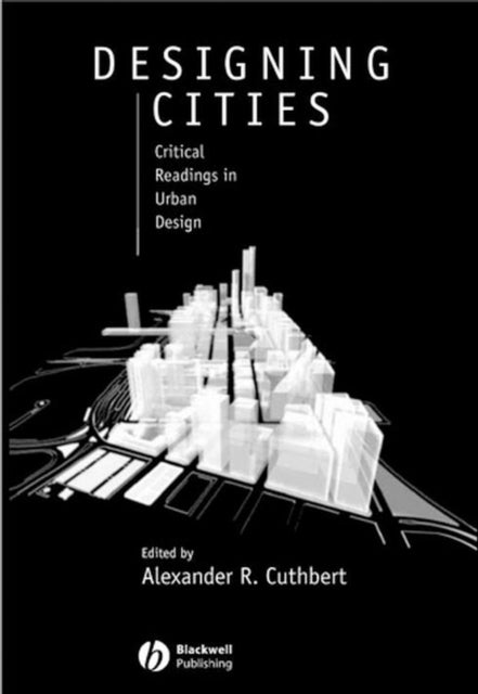 Designing Cities: Critical Readings in Urban Design