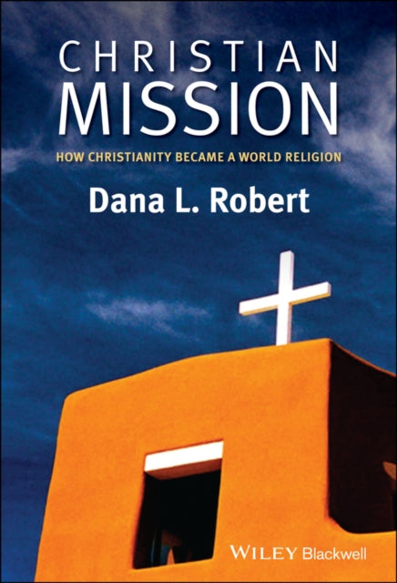 Christian Mission: How Christianity Became a World Religion