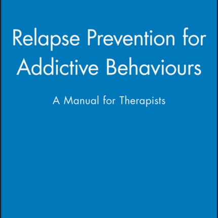 Relapse Prevention for Addictive Behaviours: A Manual for Therapists