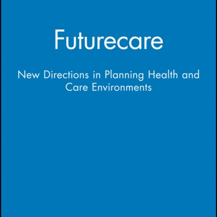 Futurecare: New Directions in Planning Health and Care Environments