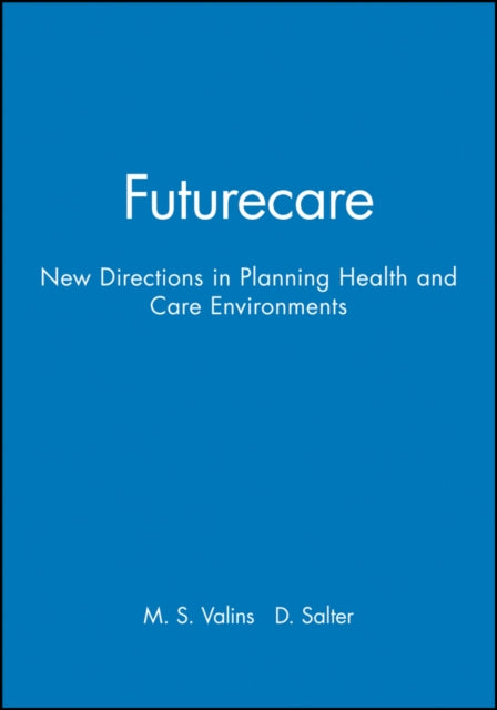 Futurecare: New Directions in Planning Health and Care Environments