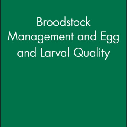 Broodstock Management and Egg and Larval Quality