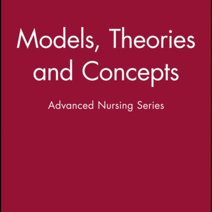 Models, Theories and Concepts: Advanced Nursing Series