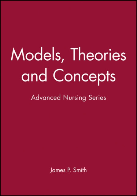 Models, Theories and Concepts: Advanced Nursing Series