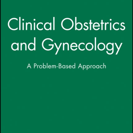 Clinical Obstetrics and Gynecology: A Problem-Based Approach