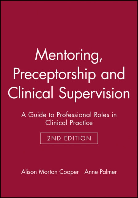 Mentoring, Preceptorship and Clinical Supervision: A Guide to Professional Roles in Clinical Practice