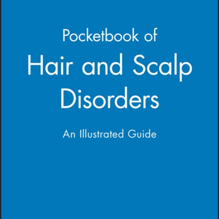 A Pocketbook of Hair and Scalp Disorders: An Illustrated Guide