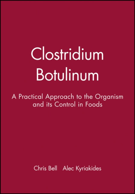 Clostridium Botulinum: A Practical Approach to the Organism and its Control in Foods