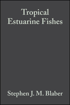 Tropical Estuarine Fishes: Ecology, Exploitation and Conservation