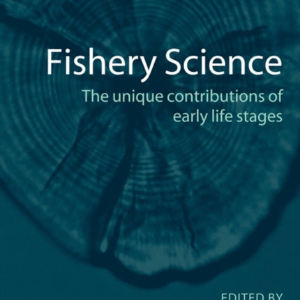 Fishery Science: The Unique Contributions of Early Life Stages