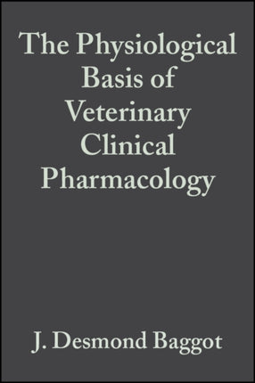 The Physiological Basis of Veterinary Clinical Pharmacology