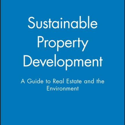 Sustainable Property Development: A Guide to Real Estate and the Environment