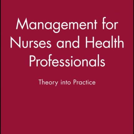 Management for Nurses and Health Professionals: Theory into Practice