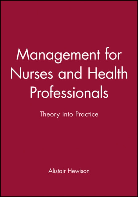 Management for Nurses and Health Professionals: Theory into Practice