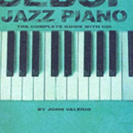 Bebop Jazz Piano - The Complete Guide: The Complete Guide with Audio