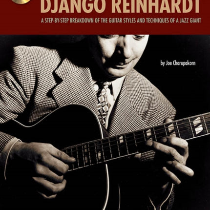 The Best of Django Reinhardt: A Step-by-Step Breakdown of the Guitar Styles and Techniques of a Jazz Giant