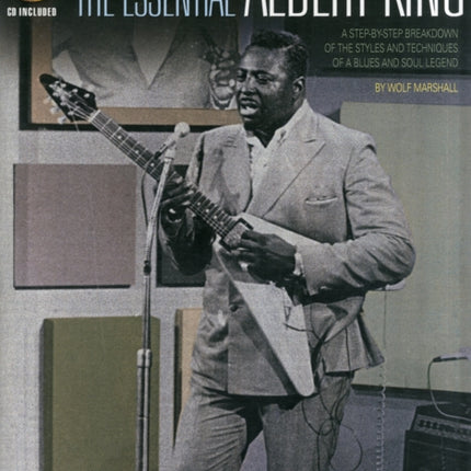 The Essential Albert King A StepByStep Breakdown of the Styles and Techniques of a Blues and Soul Legend