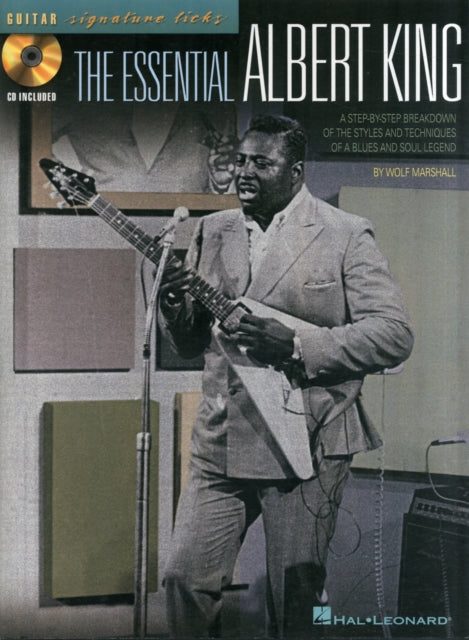 The Essential Albert King A StepByStep Breakdown of the Styles and Techniques of a Blues and Soul Legend