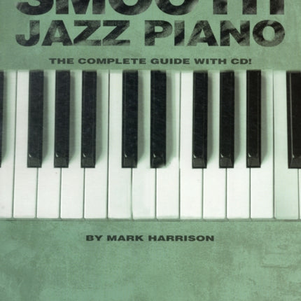 Smooth Jazz Piano: The Complete Guide with CD!