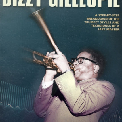 Dizzy Gillespie A StepByStep Breakdown of the Trumpet Styles and Techniques of a Jazz Master