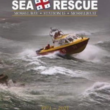 Sea Rescue Mossel Bay Station 15 Mosselbaai: 1971-2021 Golden Julbilee Goue Jubileum