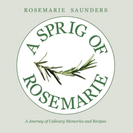 A Sprig of Rosemarie: A Journey of Culinary Memories and Recipes