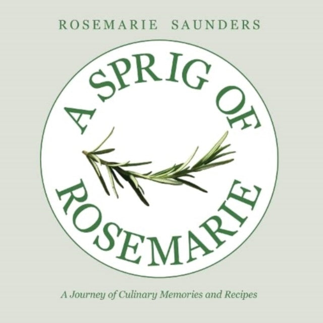 A Sprig of Rosemarie: A Journey of Culinary Memories and Recipes