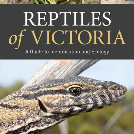 Reptiles of Victoria: A Guide to Identification and Ecology