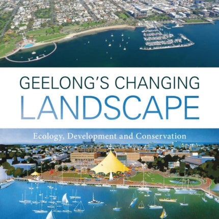 Geelong's Changing Landscape: Ecology, Development and Conservation