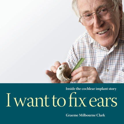 I Want to Fix Ears Inside the Cochlear Implant Story