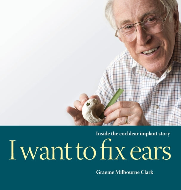 I Want to Fix Ears Inside the Cochlear Implant Story