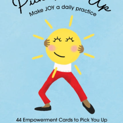 Pick Me Up - Make Joy a Daily Practice: 44 Empowerment Cards to Pick You Up