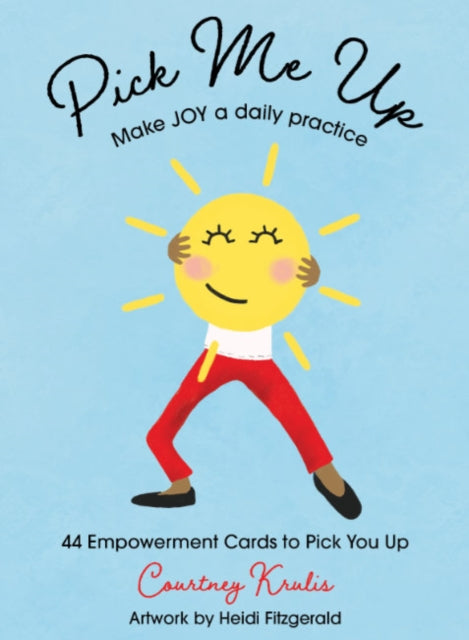 Pick Me Up - Make Joy a Daily Practice: 44 Empowerment Cards to Pick You Up