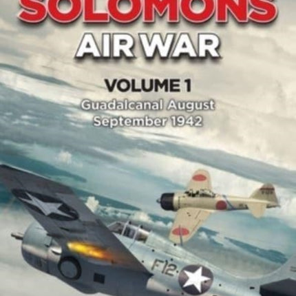 Solomons Air War Volume 1: Guadalcanal August – September 1942