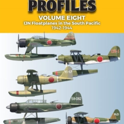 Pacific Profiles Volume Eight: Ijn Floatplanes in the South Pacific 1942-1944