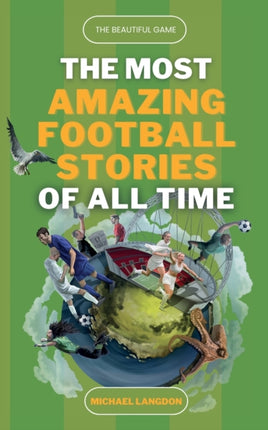 The Beautiful Game  The Most Amazing Football Stories Of All Time