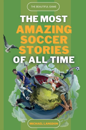 The Beautiful Game  The Most Amazing Soccer Stories Of All Time