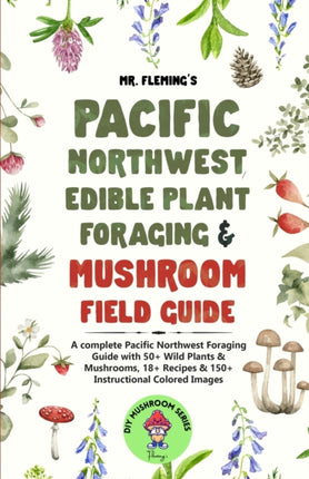 Pacific Northwest Edible Plant Foraging  Mushroom Field Guide