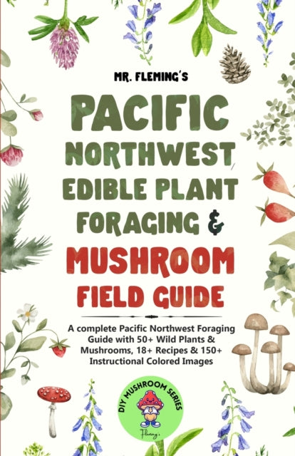 Pacific Northwest Edible Plant Foraging  Mushroom Field Guide