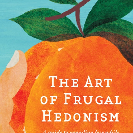 The Art of Frugal Hedonism Revised Edition