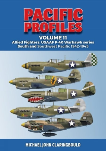 Pacific Profiles Volume 11: Allied Fighters: Usaaf P-40 Warhawk Series South and Southwest Pacific 1942-1945