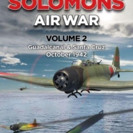 Solomons Air War Volume 2: Guadalcanal & Santa Cruz October 1942